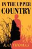 The In the Upper Country : WINNER OF THE ATWOOD GIBSON WRITER'S TRUST FICTION PRIZE 2023 Book
