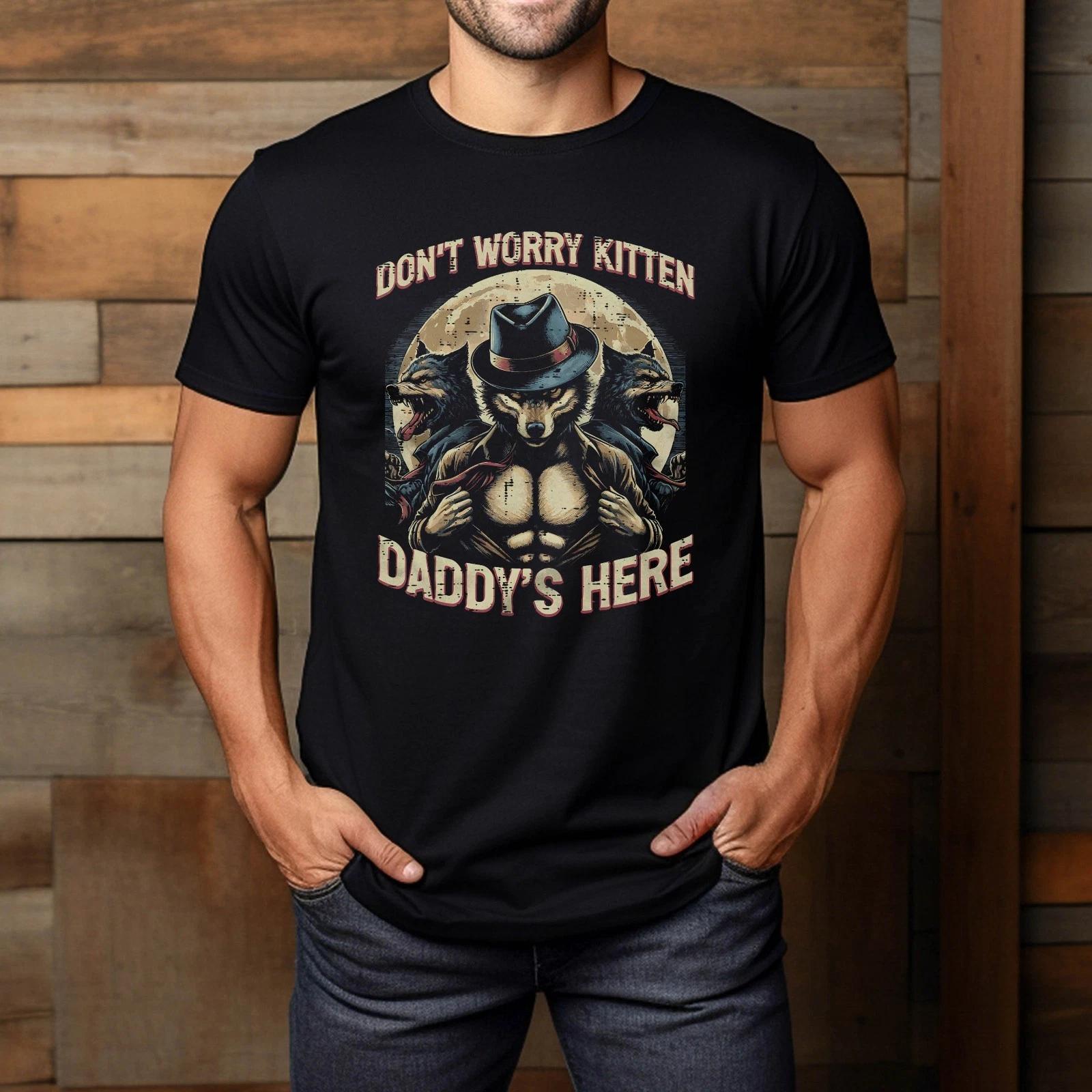 Wolf Dont Worry Kitten Daddys Here Meme Cringe Men Women Kid T-Shirt S