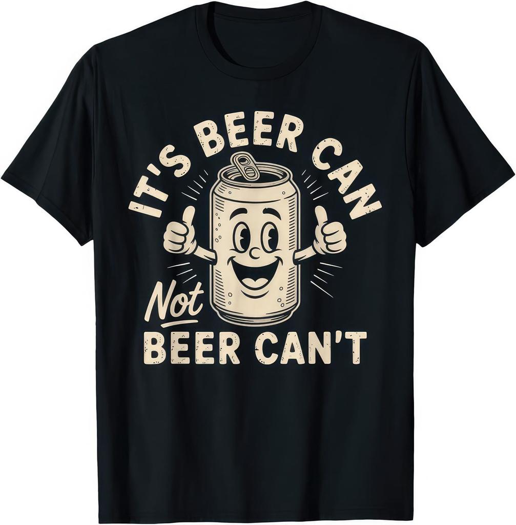 It's Beer Can Not Beer Can't Funny Beer Drinking T Shirt