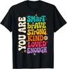 You Are Smart Brave Strong Kind Loved Motivation Teacher T-Shirt