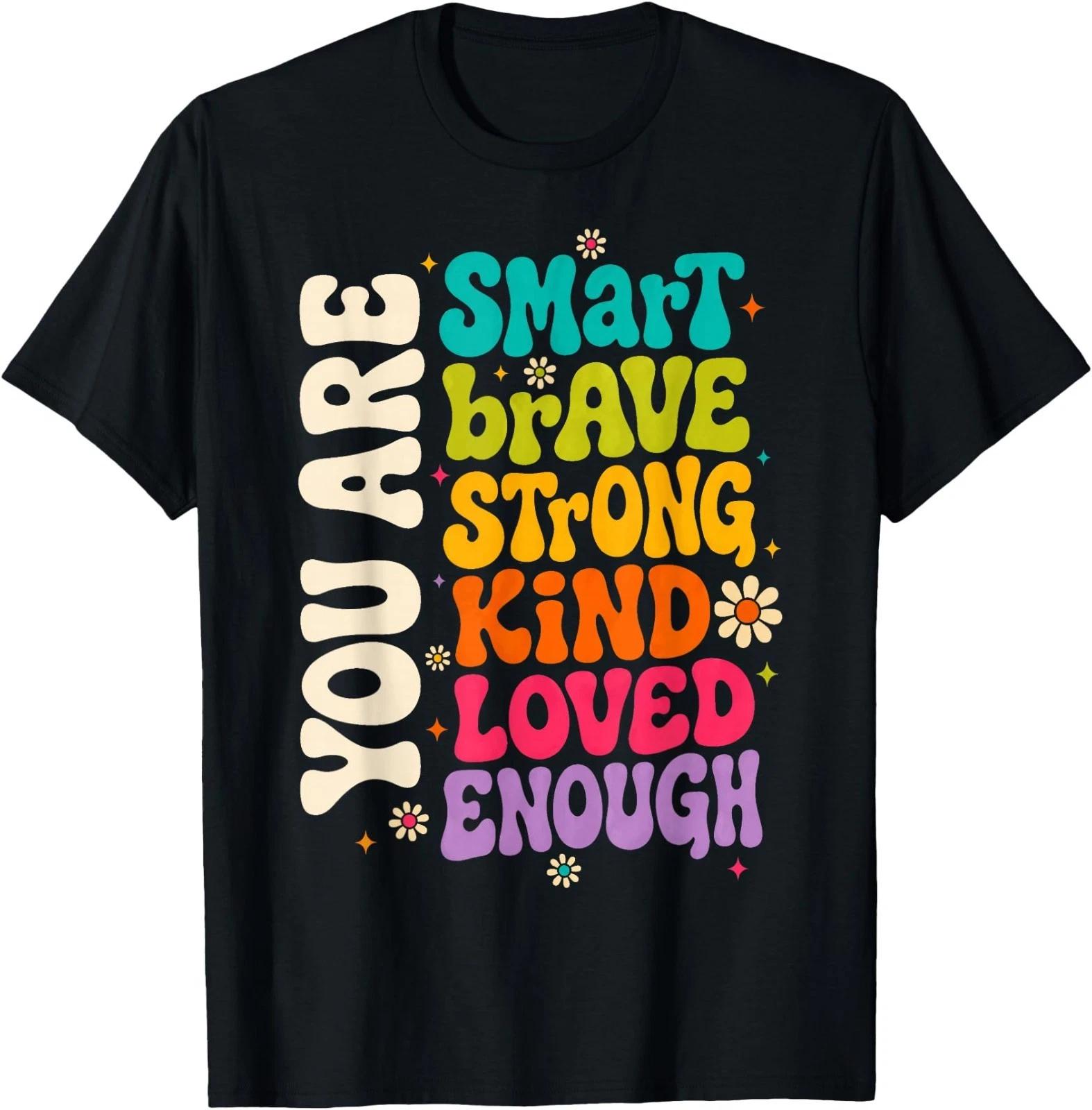 You are Smart Brave Strong Kind Loved Motivation Teacher T-Shirt 2XL