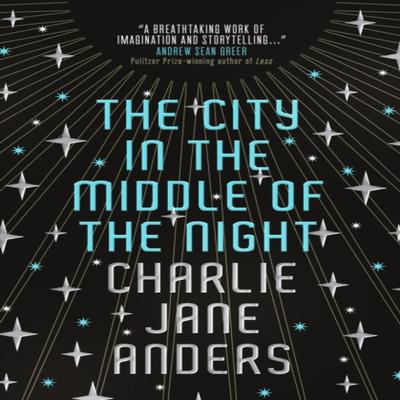 The City In the Middle of the Night by Charlie Jane Anders Hardback Book 9781785653193