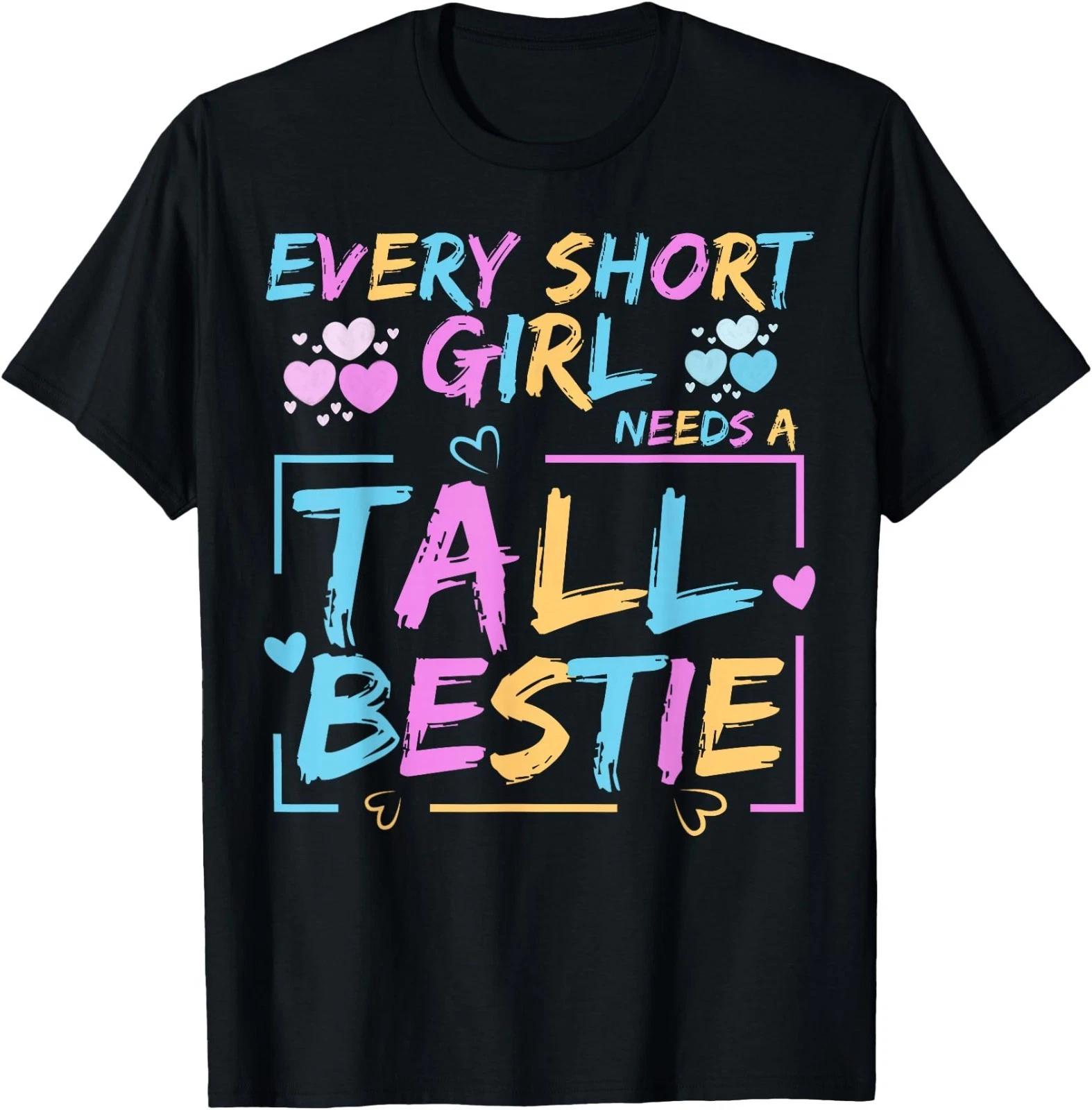 Best Friend Matching Every Short Girl Needs A Tall Bestie T-Shirt 140