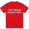 Funny I Don't Like To Workout Because It Hurts Print T Shirt Men Women Fashion High Quality T-shirts Loose Cotton Casual T-shirt