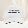 Dont Hate Me It Turns Me On Baseball Cap Outdoor Hunting Camping Adjustable Dad Unisex Women Vintage Sun Visors Snapback Cap