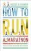 The How To Run A Marathon : The Go-To Guide For Anyone And Everyone By Vassos Alexander - Paperback Book