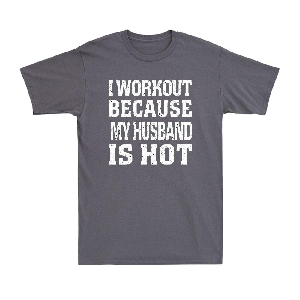 I Workout Because My Husband Is Hot Funny Fitness Gym Lover Joke Unisex Tshirt