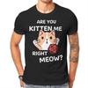 DND Are You Kitten Me Right Meow T Shirt Homme Unisexs Tshirt Cotton Unisex Clothing