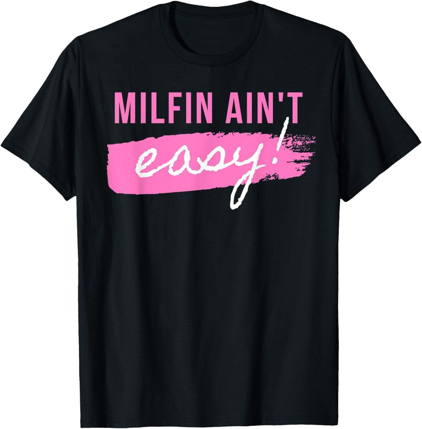 Milfin  Ain t Easy Fit Hot Mom Milf for Mother s Day Funny T-Shirt Unisex T-Shirt XXXL
