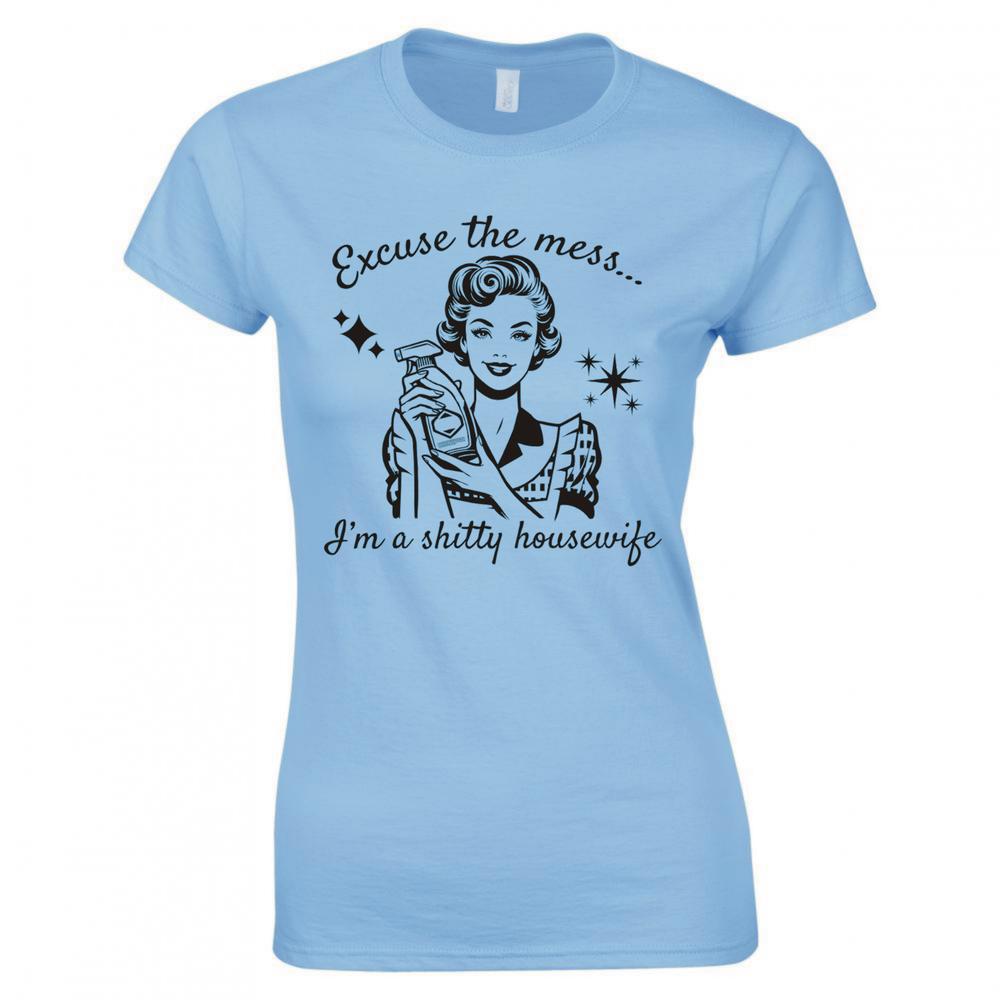 Excuse The Mess Im A Shitty Housewife Ladies Skinny Fit Tshirt S