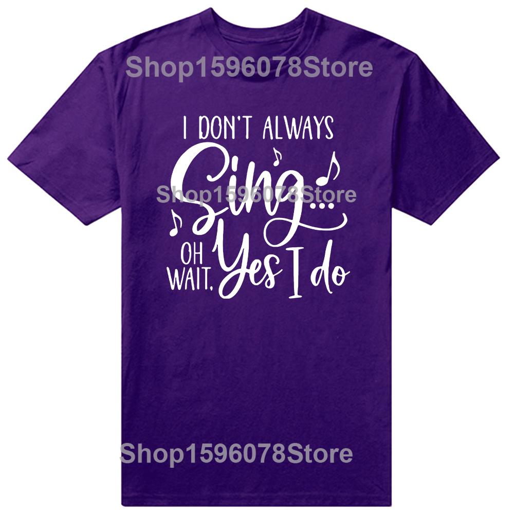 I Don't Always Sing Oh Wait Yes I Do Funny Singer Musical Birthday Gifts Mens Clothing Fashion Casual Loose Oversized T Shirt