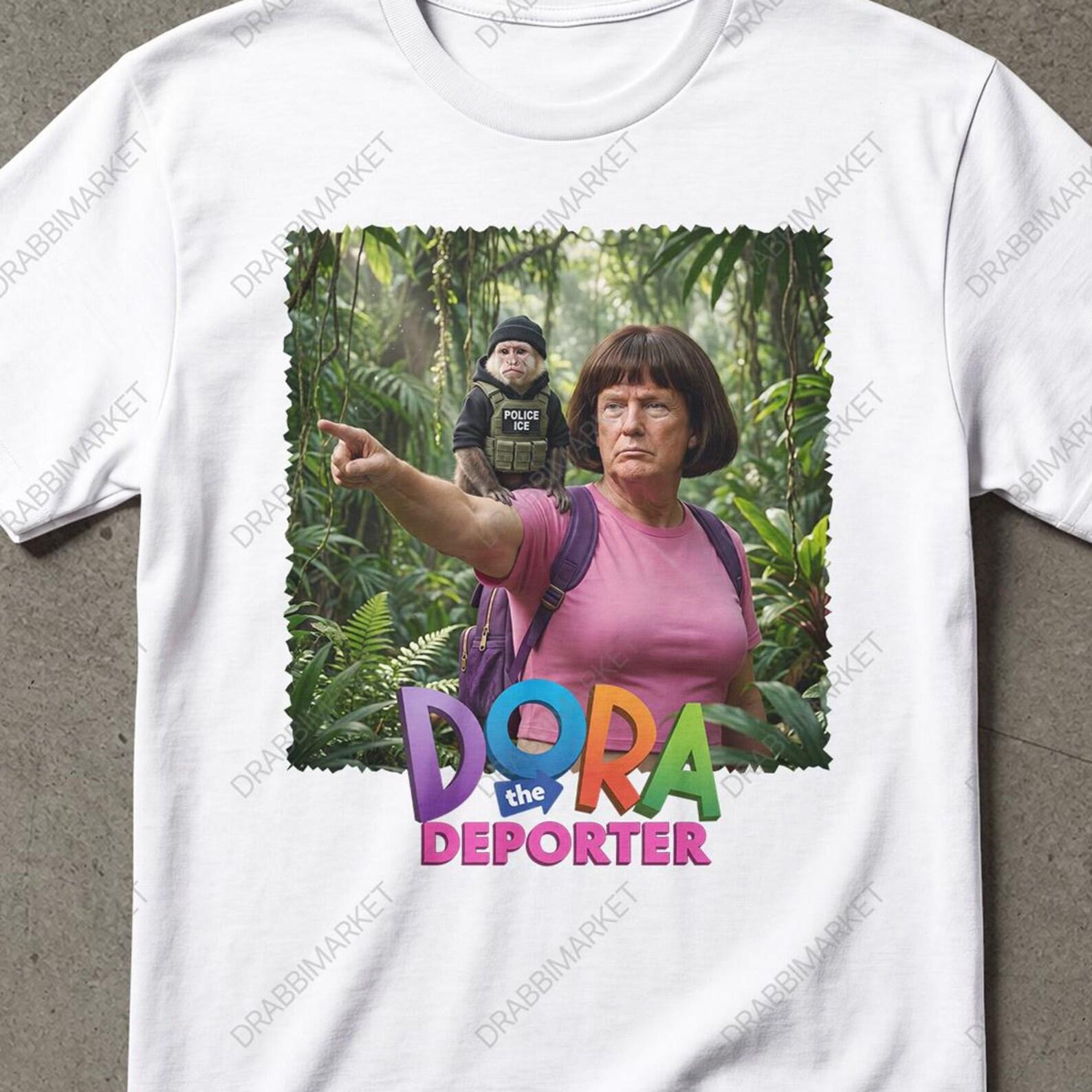 Dora The Deporter Trump Shirt Gift For Friend, Trump Shirt, Dora Shirt, Absurd Shirt, ICE Shirt For Man, Trend Hoody, Stupid Shirt S