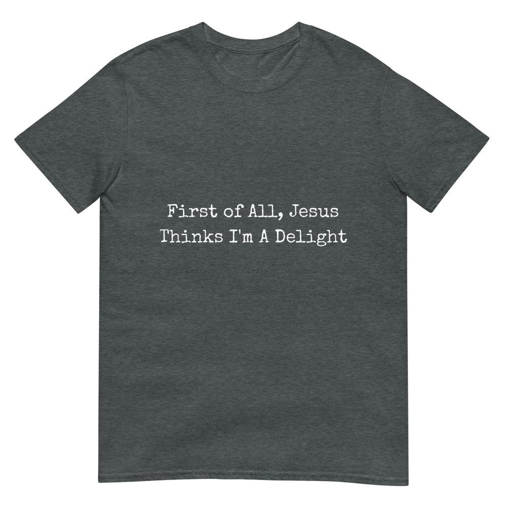 First Of All Jesus Thinks Im A Delight Retro Tshirt