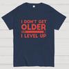 I Dont Get Older I Level Up Funny Gamer Geeky T-Shirt