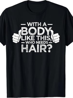 Bald Men Dad Gift T-Shirt With A Body Like This Who Needs Hair Shirt