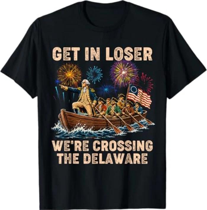 George Washington Get In Loser Were Crossing The Delaware TShirt S
