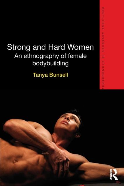 The Strong and Hard Women : An Ethnography of Female Bodybuilding Book