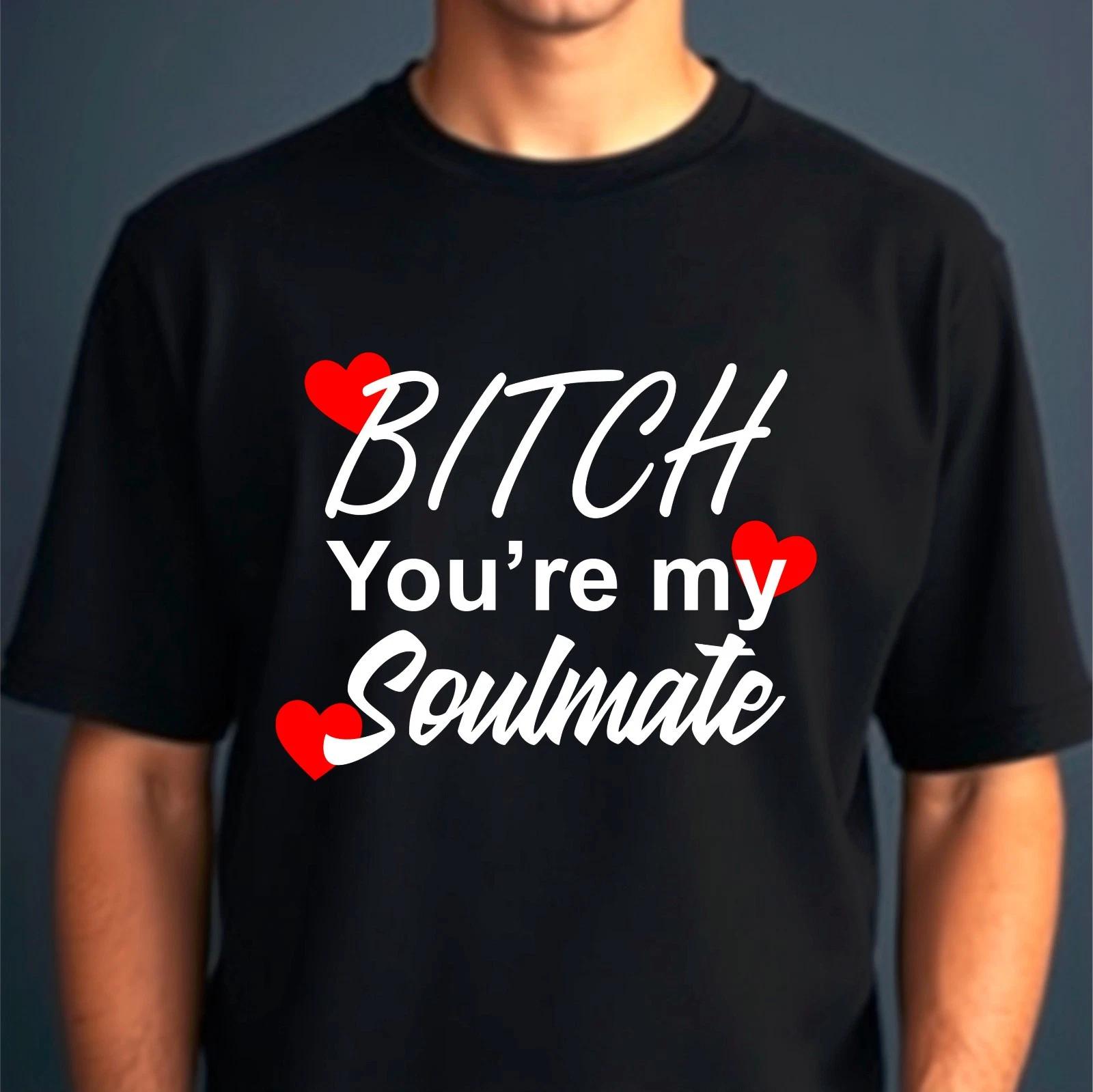 Funny Best Friend Gift T-Shirt, Bitch You Are My Soulmate BFF Novelty Gift Tee 2XL