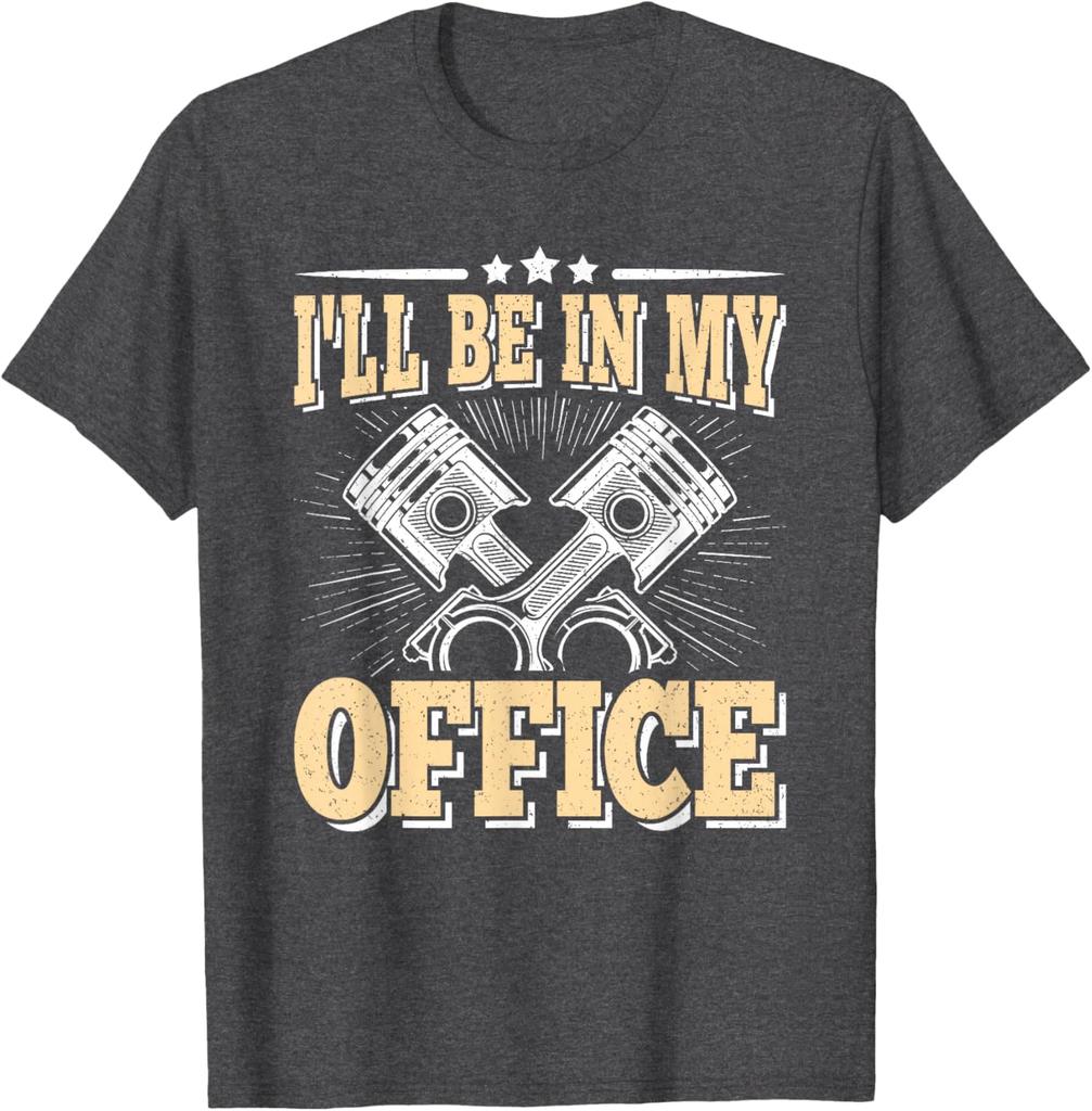 I'll Be In My Office Piston Mechanic Funny Graphic Tee Casual Cotton Short Sleeve T-Shirt for Men