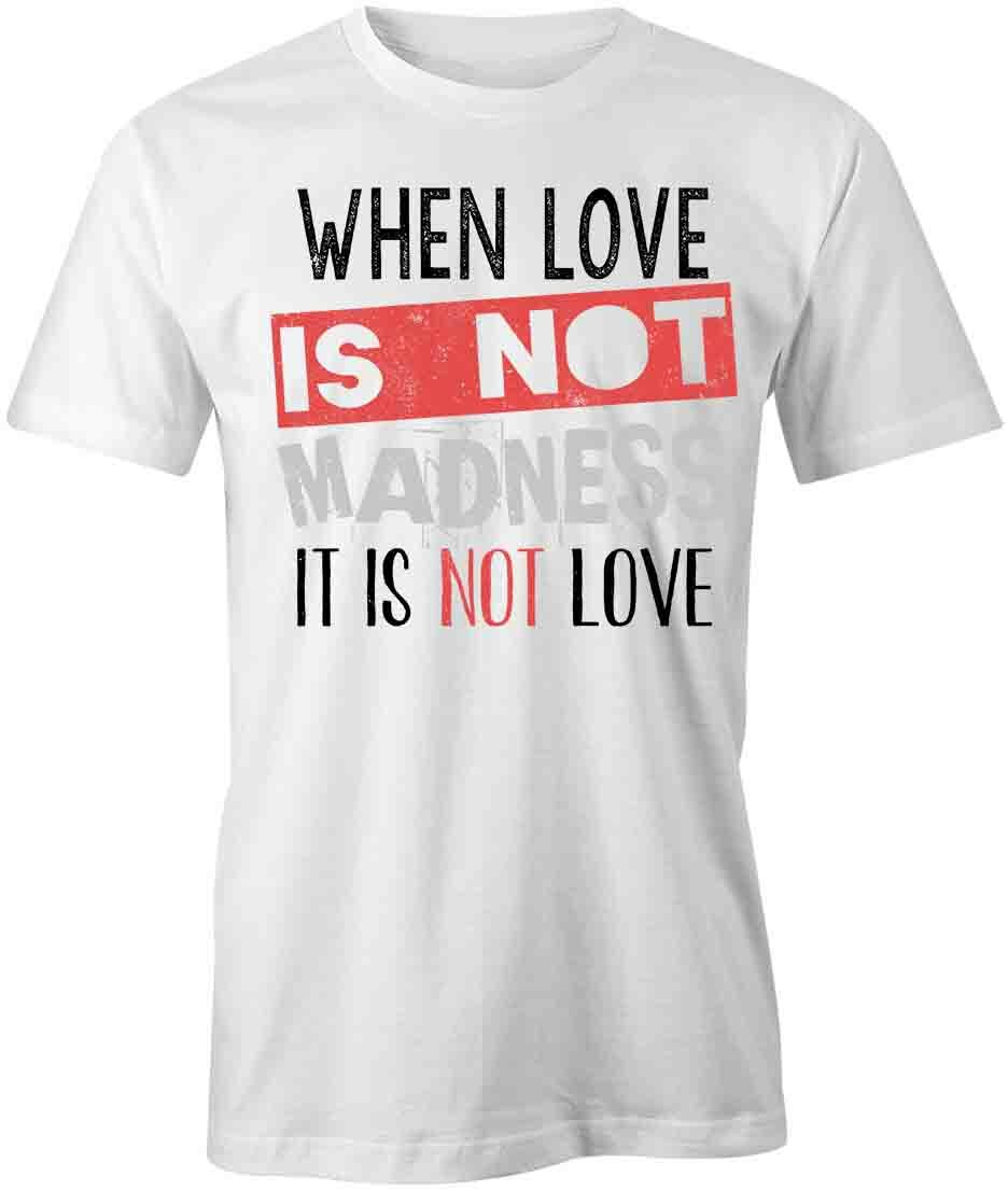 When Love is Not Madness TShirt Tee Printed Graphic T-Shirt Gift HAPPY S1WCA789 M