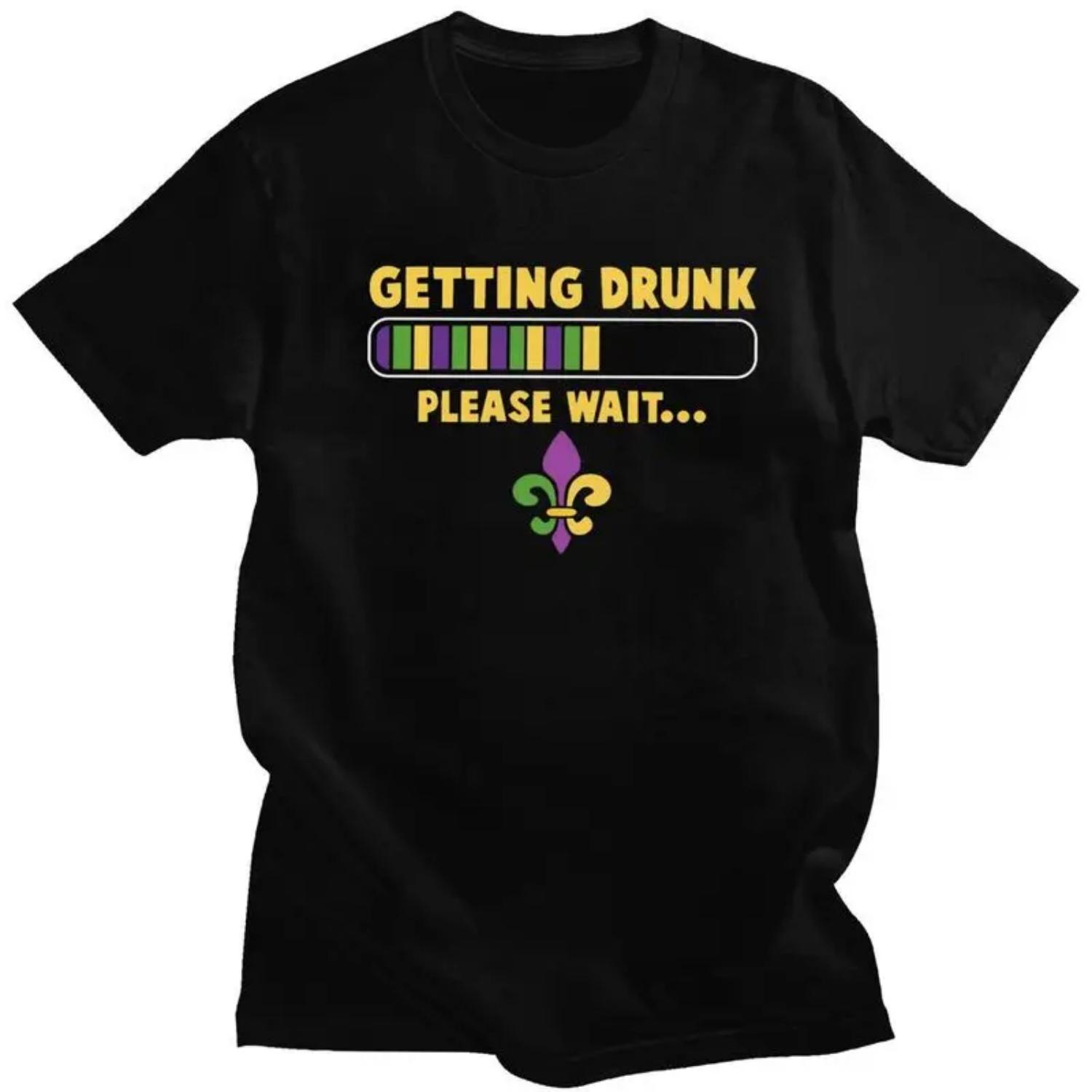 

Custom Getting Drunk Please Wait Funny Mardi Gras Party T Shirt for Men 100% Cotton Tshirt Fashion Tees T-shirts S