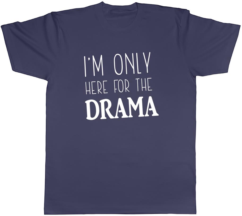 Im only here for the Drama Unisexs Unisex TShirt Tee