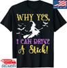 Why Yes Actually I Can Drive A Stick Halloween Witch Quote T-Shirt, Adult Tee
