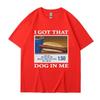 I Got That Dog In Me Funny Meme Print T-shirt Men Women Clothes Friends Gift Creativity Popular T Shirts Tees