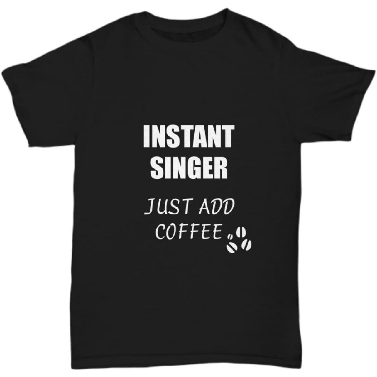 Singer T-Shirt Instant Just Add Coffee Funny Gift S