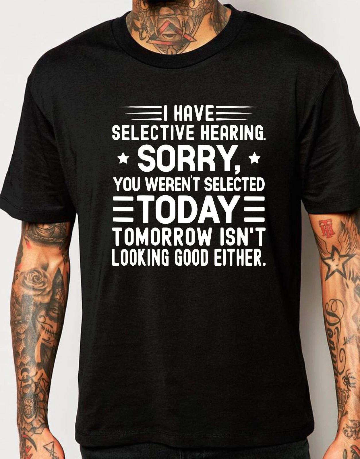 I Have Selective Hearing Funny Sarcastic T-Shirt Attitude Rude Arrogant Gift Tee L