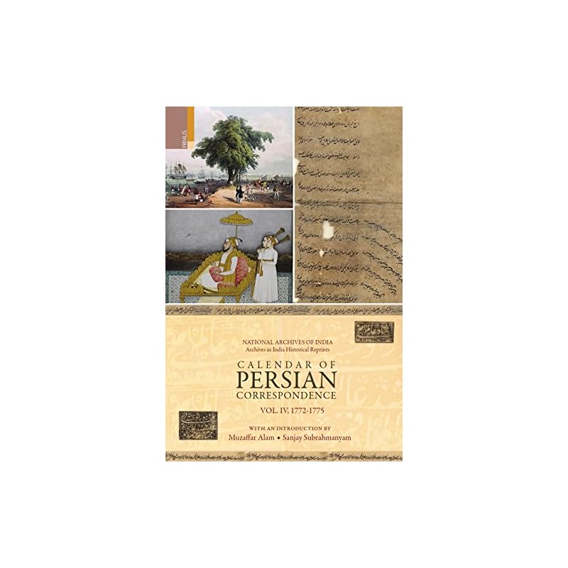 Calendar of Persian Correspondence With and Introduction by Muzaffar Alam and Sanjay Subrahmanyam: 17721775