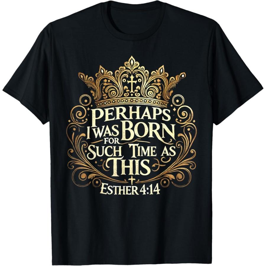 Perhaps I Was Born for Such a Time as This Esther 4_14 T-Shirt XXXXXL чёрный