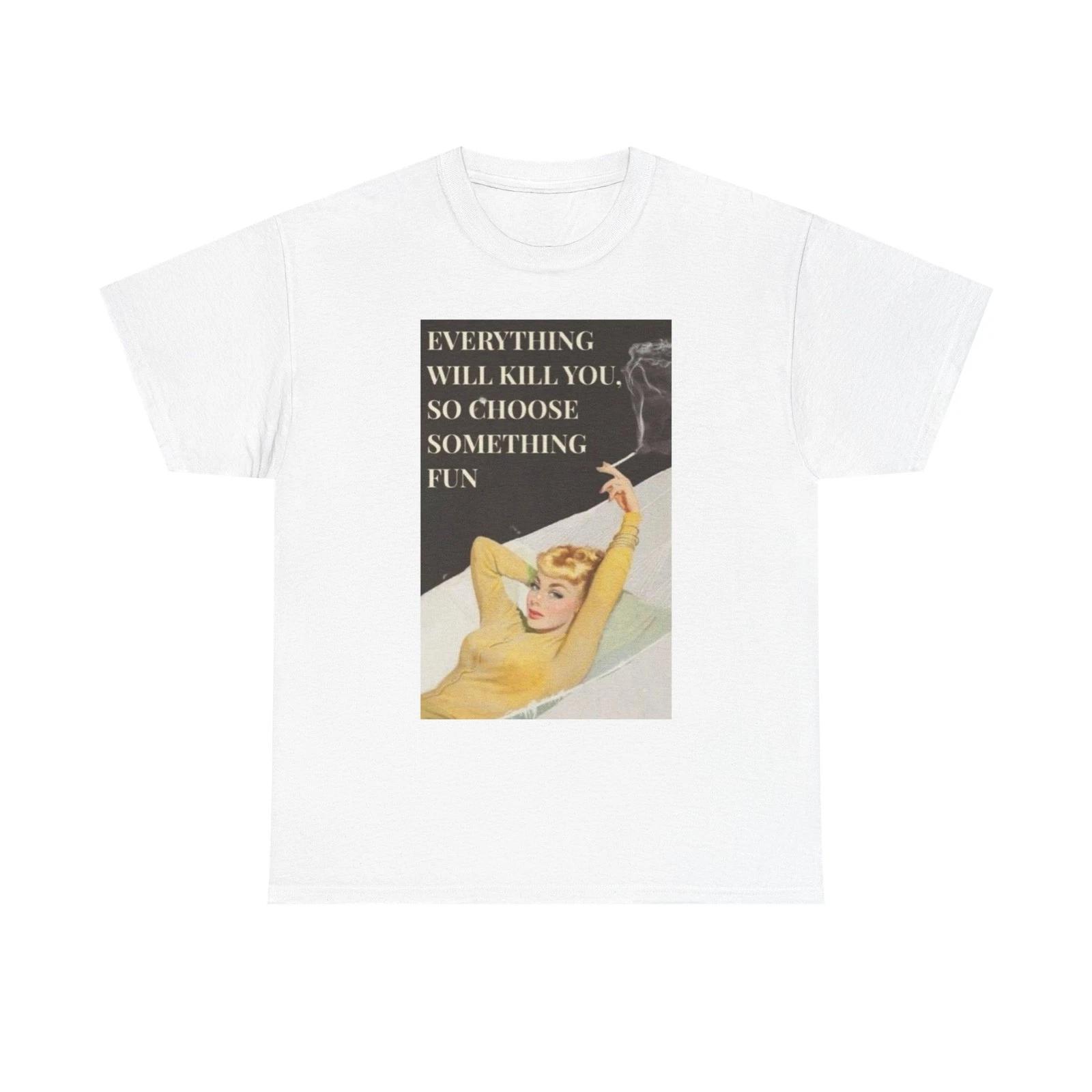 Everything Will Kill You Graphic T-Shirt Women s Heavy Comfy Cotton Tee XL