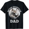 BRITISH SHORTHAIR DAD Cat Owners BRITISH SHORT HAIR Men Women T-Shirt