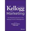 Kellogg On Marketing: The Marketing Faculty of the Kellogg School of Management