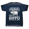 Hippo Animal Lover Always Be Yourself T Shirts Graphic Cotton Streetwear Short Sleeve Birthday Gifts Summer Style Tshirt Men