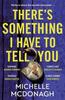 Theres Something I Have To Tell You by Michelle McDonagh Paperback Book 9781399716437