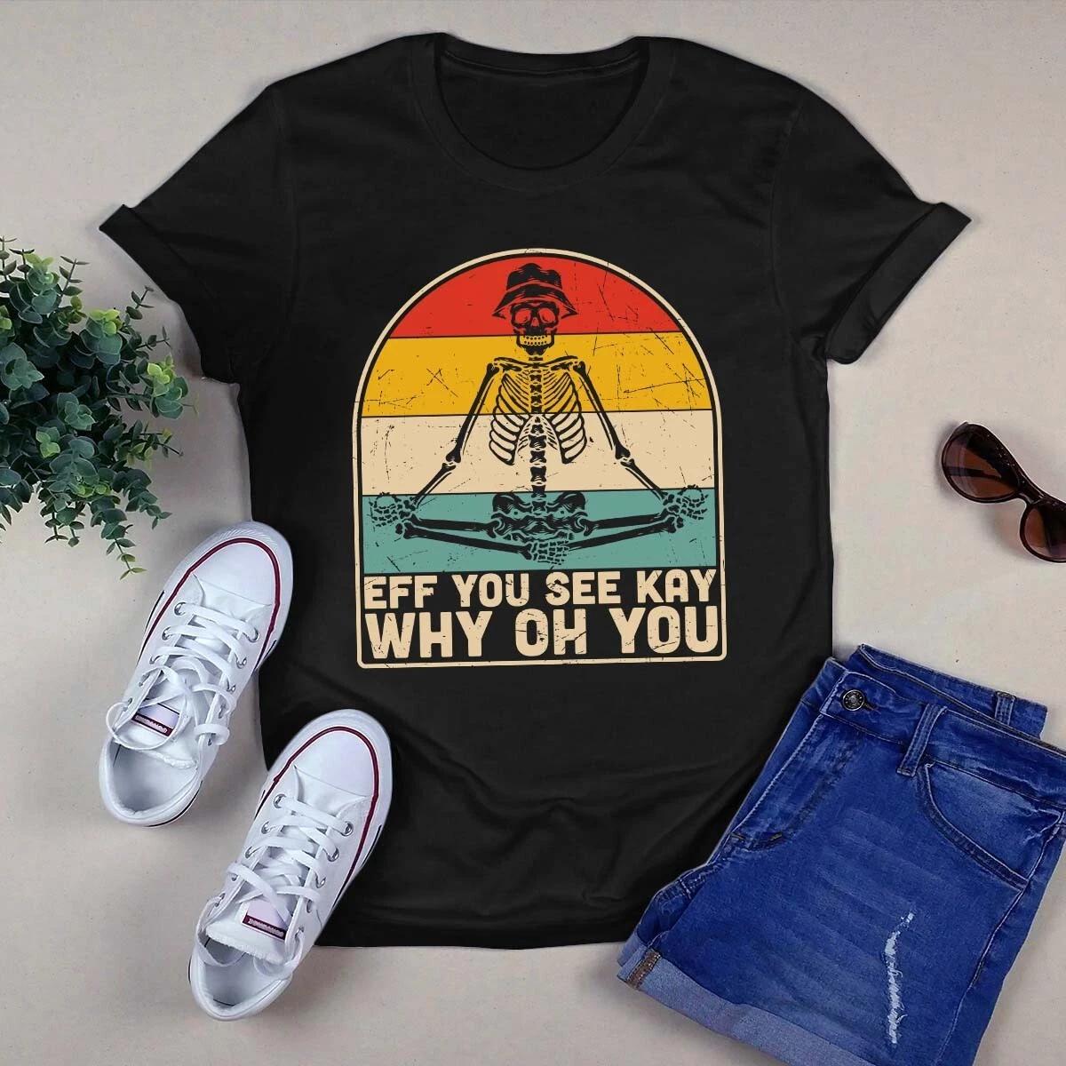 Men s and Women s T-shirts Eff You See Kay Why Oh You Skeleton Yoga Meditation Vintage S