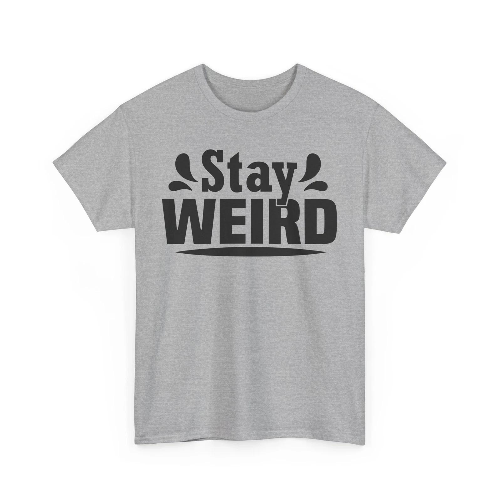Quirky Style T-Shirt | Stay Weird & Stay Unique Tee | Girl Power Shirt 3XL