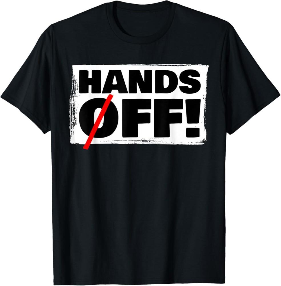 Funny Hands Off Protest tshirts Tee Hands Off Protest T-Shirt Unisex T-Shirt XXXL