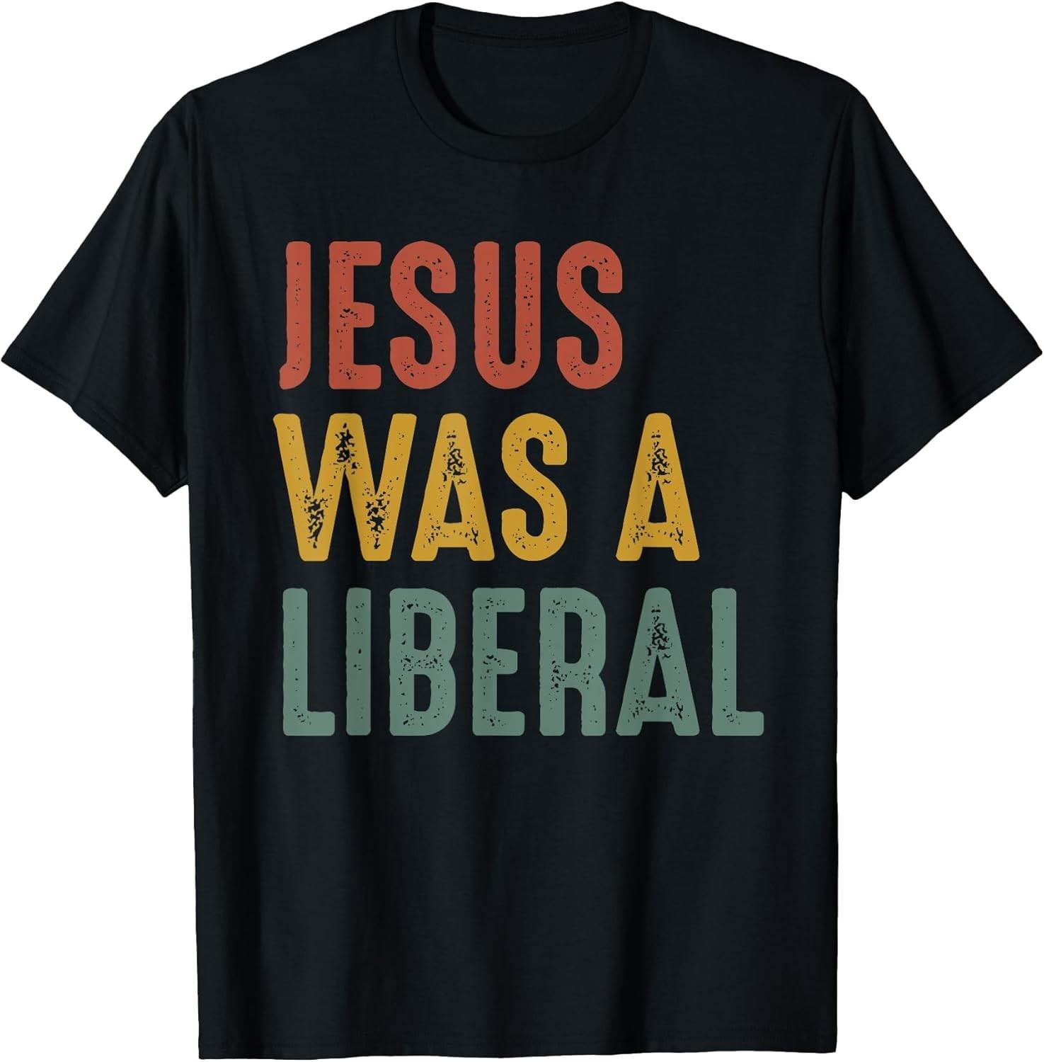 BEST! Vintage Christian Democrat Jesus Was A Liberal Gift Tee Size S-3XL S