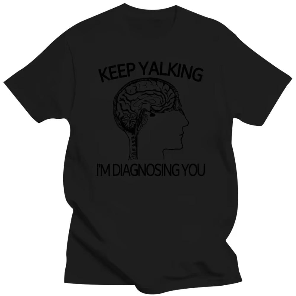 Funny Psychology Brain Keep Talking Im Diagnosing You T Shirts Graphic Cotton Streetwear Short Sleeve O-Neck Harajuku T-shirt