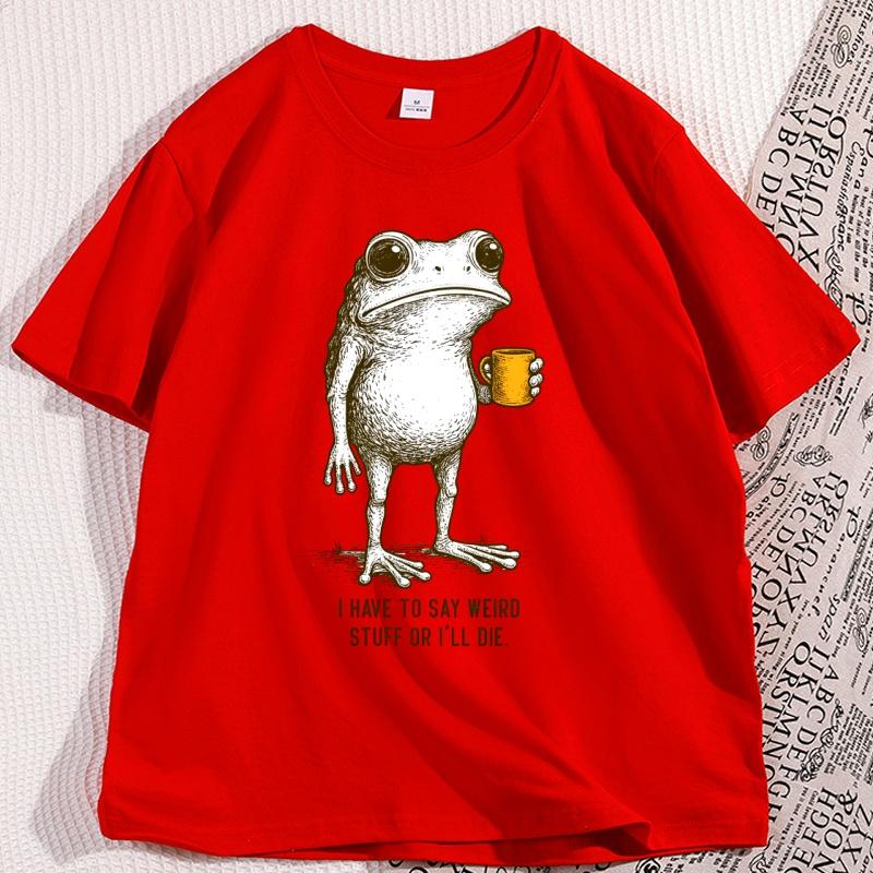 

I Have To Say Weird Stuff Graphic T Shirts Funny Frog Drinking Coffee TShirt Casual Cotton Short Sleeve Humor Tshirt S