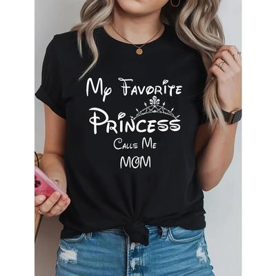 "My Favorite Princess Calls Me Mom" Print Women Casual Black Short Sleeve Tee