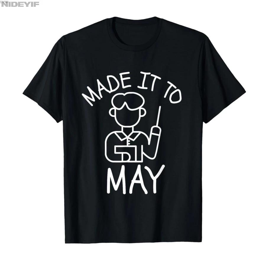 Funny Made It to May Teacher Girls Meme Last Day of School Tshirt For Men Women 100 Cotton T Shirts Short Sleeve Tops 05012