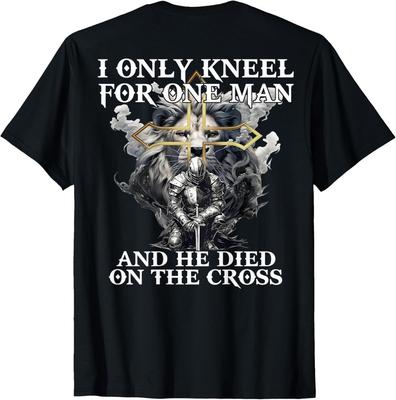 I Only Kneel For One Man And He Died On The Cross (on Back) T-Shirt
