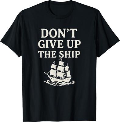 Don’t Give Up The Ship T-Shirt