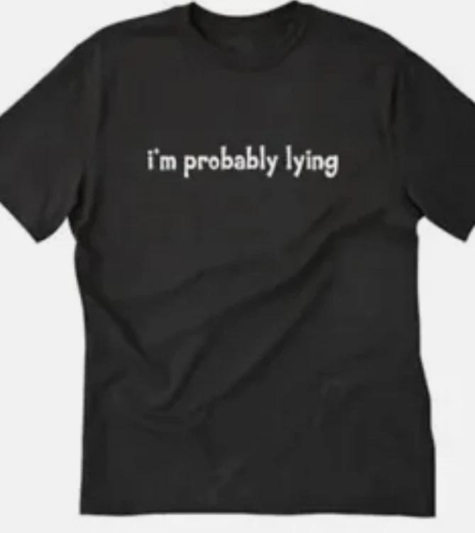 I m Probably lying Funny t shirt tee XXL