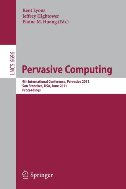 Bok Pervasive Computing : 9th International Conference, Pervasive 2011, San Francisco, USA, June 12-15, 2011. Proceedings : 6696