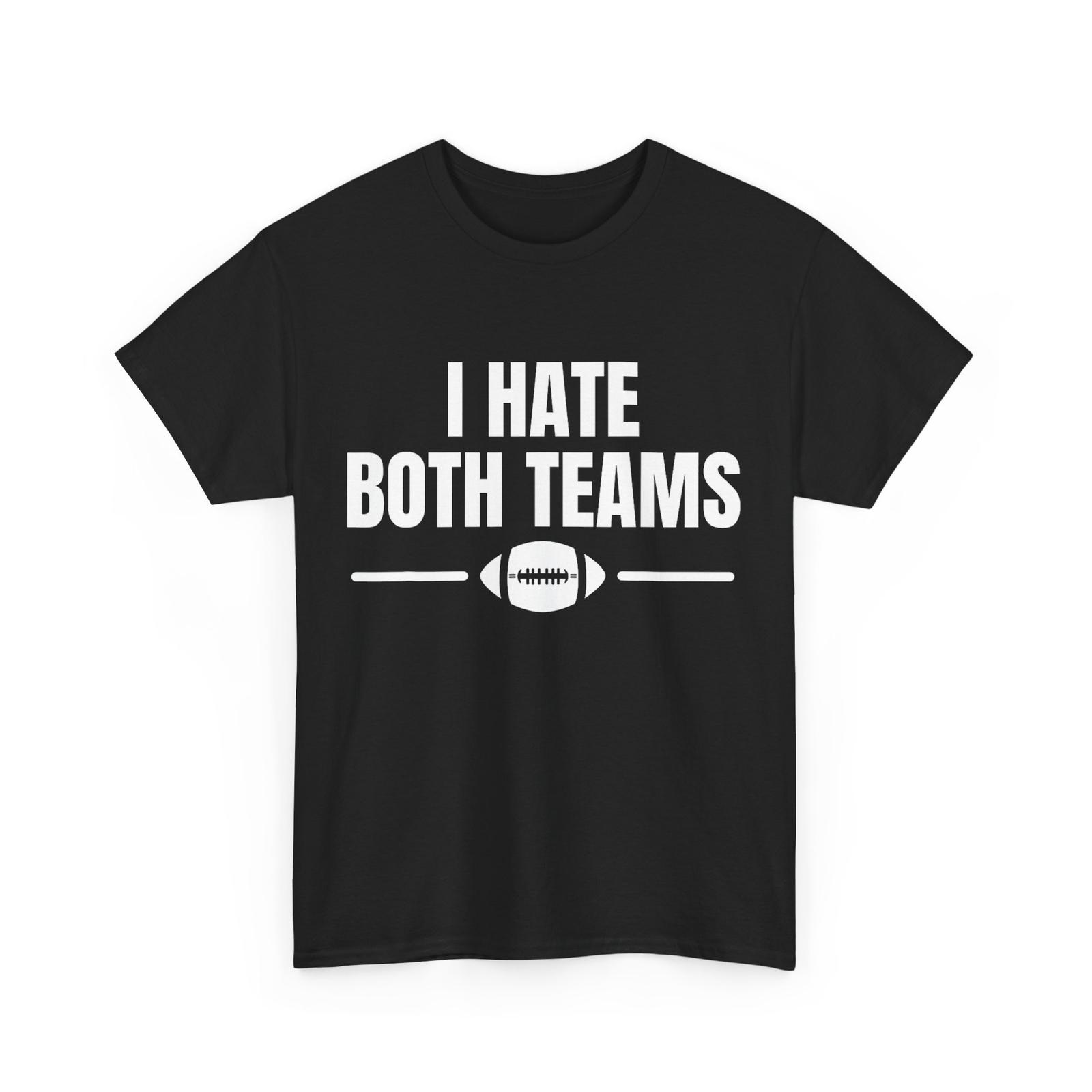 Football Shirt, I Hate Both Teams Sports Lovers Funny T-Shirt Mens Womens Tees Top XL